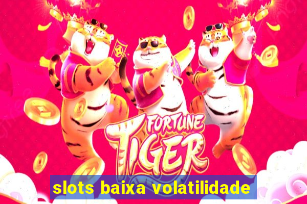 slots baixa volatilidade